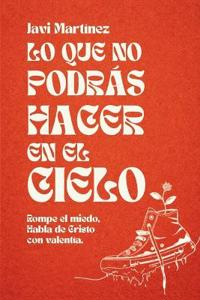 Lo que no podrás hacer en el cielo