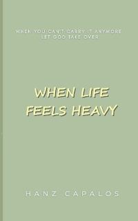 When Life Ffels Heavy