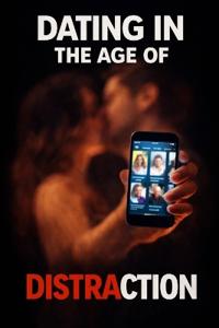 Dating in the Age of Distraction