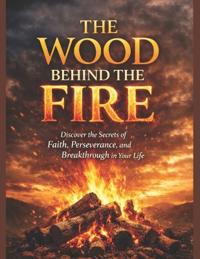 The Wood Behind the Fire