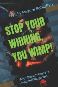 Stop Your Whining, You Wimp!