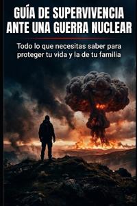 Guia de SUPERVIVENCIA ante una Guerra Nuclear