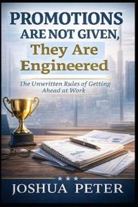 Promotions Are Not Given, They Are Engineered