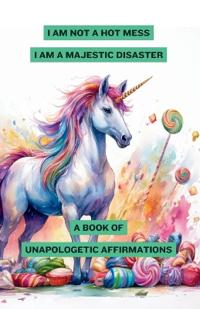 I'm Not a Hot Mess, I'm a Majestic Disaster
