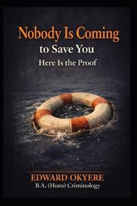 Nobody Is Coming to Save You Here Is the Proof