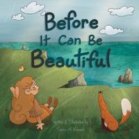 Before It Can Be Beautiful