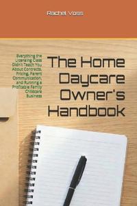 The Home Daycare Owner's Handbook