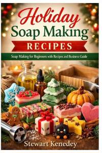 Holiday Soap Making Recipes