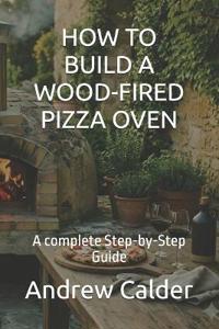 How to Build a Wood-Fired Pizza Oven