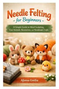 Needle Felting for Beginners