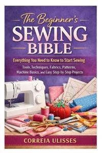 The Beginner's Sewing Bible