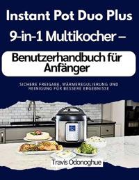 Instant Pot Duo Plus 9-in-1 Multikocher - Benutzerhandbuch für Anfänger