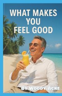 What Makes You Feel Good