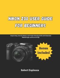Nikon Z30 User Guide for Beginners