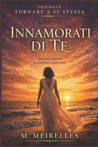 Meirelles, M: Innamorati di te