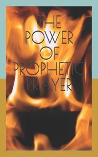 The Power of Prophetic Prayer