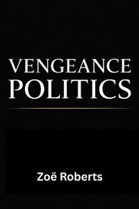 Vengeance Politics - Seriously, Stop It!