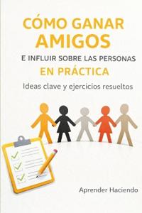 Cómo Ganar Amigos E Influir Sobre Las Personas En Práctica
