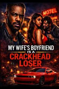 My Wife's Boyfriend Is a Crackhead Loser