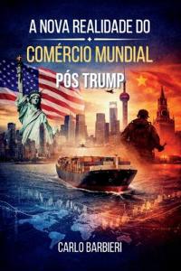 A Nova Realidade do Comércio Mundial Pós Trump