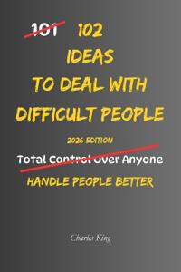 102 Ideas To Deal With Difficult People