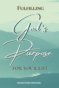 Fulfilling God's Purpose for your life
