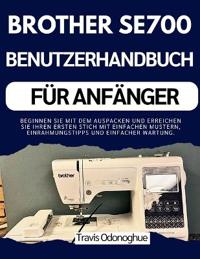 Brother Se700 Benutzerhandbuch Für Anfänger