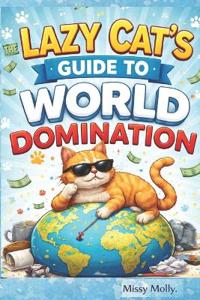 The Lazy Cat's Guide to World Domination