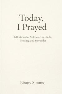 Today I Prayed