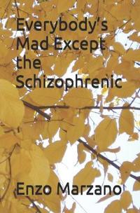 Marzano, E: Everybody's Mad Except the Schizophrenic