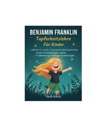 Benjamin Franklin Tapferkeitslehre Für Kinder