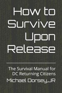 Dorsey Jr, M: How to Survive Upon Release