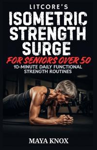 Litcore's Isometric Strength Surge for Seniors over 50