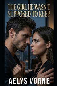 The Girl He Wasn't Supposed to Keep