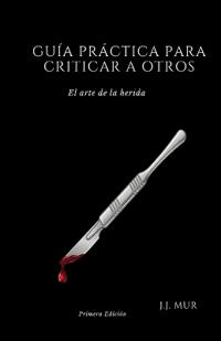 Mur, J: GUÍA PRÁCTICA PARA CRITICAR A OTROS