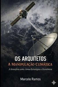 Ramos, M: OS ARQUITETOS A MANIPULAÇÃO CLIMÁTICA
