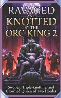 Ravaged and Knotted by the Orc King 2