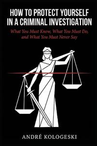 How to Protect Yourself in a Criminal Investigation