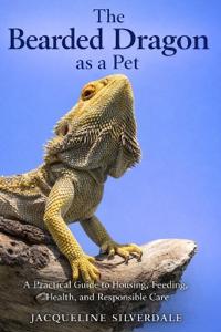 Silverdale, J: Bearded Dragon as a Pet