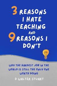 Walter Stuart, D: 3 Reasons I Hate Teaching, and 9 Reasons I