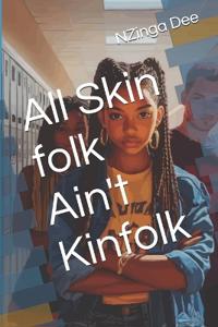All Skin folk Ain't Kinfolk