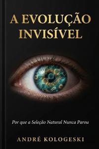 A Evolução Invisível