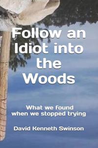 Follow an Idiot into the Woods