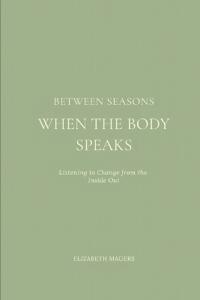 Between Seasons When the Body Speaks