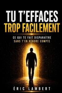 Tu t'effaces trop facilement