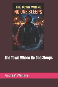 The Town Where No One Sleeps