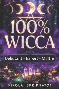 100% WICCA Grimoire de Protection, Apprentissage et Guérison
