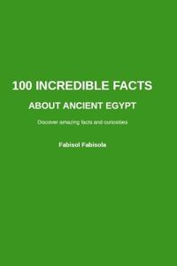 100 Incredible Facts about Ancient Egypt