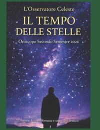 IL TEMPO DELLE STELLE - Oroscopo Secondo Semestre 2026