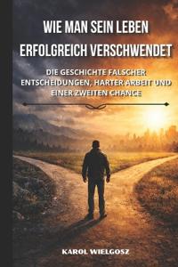 Wie man sein Leben erfolgreich verschwendet